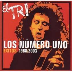 El Tri : Los Número Uno - Exitos 1968-2003